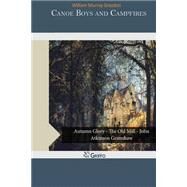 Canoe Boys and Campfires by Graydon, William Murray, 9781505304008