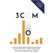 3Com The unsung saga of the Silicon Valley startup that helped give birth to the Internet  and then fumbled the ball. by Chase, Jeff; Zilber, Jon, 9781733004008