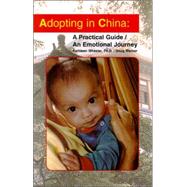 Adopting in China A Practical Guide/An Emotional Journey by Wheeler, Kathleen; Werner, Doug, 9781884654008