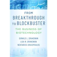 From Breakthrough to Blockbuster The Business of Biotechnology by Drakeman, Donald L.; Drakeman, Lisa N.; Oraiopoulos, Nektarios, 9780195084009