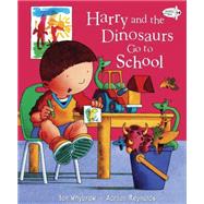 Harry and the Dinosaurs Go to School by Whybrow, Ian; Reynolds, Adrian, 9780553534009