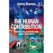 The Human Contribution: Unsafe Acts, Accidents and Heroic Recoveries by Reason,James, 9780754674009