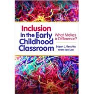 Inclusion in the Early Childhood Classroom: What Makes a Difference? by Recchia, Susan L.; Lee, Yoon-joo, 9780807754009