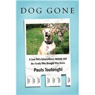 Dog Gone: A Lost Pet's Extraordinary Journey and the Family Who Brought Him Home by Toutonghi, Pauls, 9781410494009