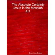 Absolute Certainty Jesus Is the Messiah A#937; by Giddens, Donald Louis, 9781411624009