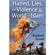 Hatred, Lies, and Violence in the World of Islam by Israeli,Raphael, 9781412854009