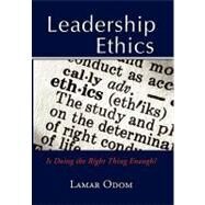 Leadership Ethics: Is Doing the Right Thing Enough? by Odom, Lamar, 9781453514009