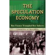 The Speculation Economy How Finance Triumphed Over Industry by Mitchell, Lawrence E., 9781576754009