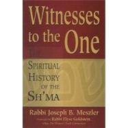 Witnesses to the One : The Spiritual History of the Sh'ma by Meszler, Joseph B., 9781580234009