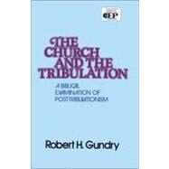 Church and the Tribulation : A Biblical Examination of Posttribulationism by Robert H. Gundry, 9780310254010