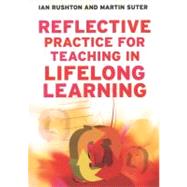 Reflective Practice for Teaching in Lifelong Learning n/a by Rushton, Ian; Suter, Martin, 9780335244010