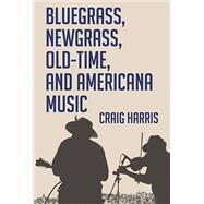 Bluegrass, Newgrass, Old-time, and Americana Music by Harris, Craig, 9781455624010