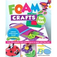 Foam Crafts for Kids by McNeill, Suzanne; Mason, Lorine (CON); Riley, Margaret (CON); Gibson, Andrea (CON), 9781497204010
