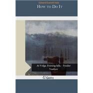 How to Do It by Hale, Edward Everett, 9781503374010