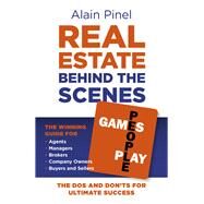 Real Estate Behind the Scenes - Games People Play The Dos and Dont's for Ultimate Success - The Winning Guide for Agents, Managers, Brokers, Company Owners, Buyers and Sellers by Pinel, Alain, 9781789044010