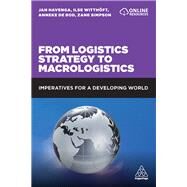 From Logistics Strategy to Macrologistics by Havenga, Jan; De Bod, Anneke; Simpson, Zane; Witthft, Ilse, 9781789664010
