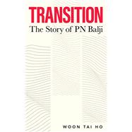 Transition The Story of PN Balji by Tai Ho, Woon, 9789815044010