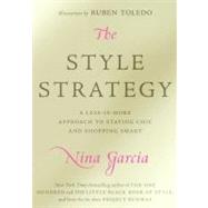 The Style Strategy: A Less-is-more Approach to Staying Chic and Shopping Smart by Garcia, Nina, 9780061834011