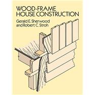 Wood-Frame House Construction by Sherwood, Gerald E.; Stroh, Robert C., 9780486264011