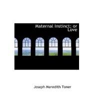 Maternal Instinct; or Love by Toner, Joseph Meredith, 9780554954011