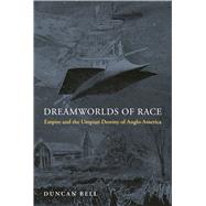 Dreamworlds of Race by Duncan Bell, 9780691194011