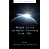 Religion, Culture and National Community in the 1670s by Claydon, Tony; Corns, Thomas N., 9780708324011