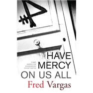 Have Mercy on Us All A Novel by Vargas, Fred, 9780743284011