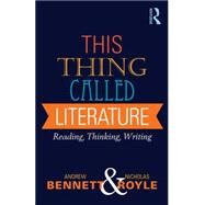 This Thing Called Literature: Reading, Thinking, Writing by Bennett; Andrew, 9781408254011