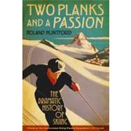 Two Planks and a Passion The Dramatic History of Skiing by Huntford, Roland, 9781441134011