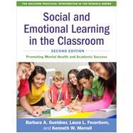 Social and Emotional Learning in the Classroom Promoting Mental Health and Academic Success by Gueldner, Barbara A.; Feuerborn, Laura L.; Merrell, Kenneth W.; Weissberg, Roger  P., 9781462544011