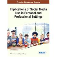 Implications of Social Media Use in Personal and Professional Settings by Benson, Vladlena; Morgan, Stephanie, 9781466674011