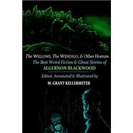 The Willows, the Wendigo, and Other Horrors by Blackwood, Algernon; Kellermeyer, M. Grant, 9781507564011
