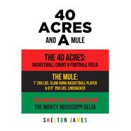 40 Acres and a Mule by Shelton James, 9781639854011