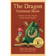 The Dragon Grammar Book: Grammar for Kids, Dragons, and the Whole Kingdom by Robinson, Diane Mae;Ink, Breadcrumbs, 9781988714011