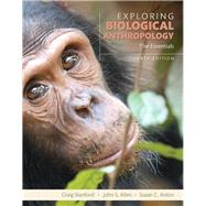 Exploring Biological Anthropology The Essentials by Stanford, Craig; Allen, John S.; Antón, Susan C., 9780134014012