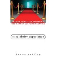 The Celebrity Experience Insider Secrets to Delivering Red Carpet Customer Service by Cutting, Donna, 9780470174012