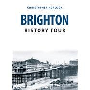 Brighton History Tour by Horlock, Christopher, 9781398114012