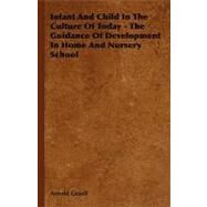 Infant And Child In The Culture Of Today by Gesell, Arnold; Ilg, Frances L.; Learned, Janet (COL); Ames, Louise Bates (COL), 9781406714012