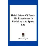 Hafed Prince of Persia : His Experiences in Earth-Life and Spirit-Life by Duguid, David, 9781432694012