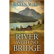 River With No Bridge by Wills, Karen, 9781432834012