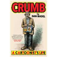 Crumb A Cartoonist's Life by Nadel, Dan, 9781982144012