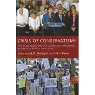 Crisis of Conservatism? The Republican Party, the Conservative Movement, and American Politics After Bush by Aberbach, Joel D.; Peele, Gillian, 9780199764013