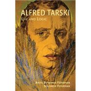 Alfred Tarski: Life and Logic by Anita Burdman Feferman , Solomon Feferman, 9780521714013