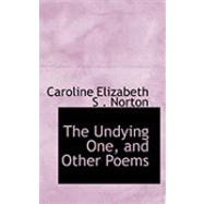 The Undying One, and Other Poems by Elizabeth S. Norton, Caroline, 9780554934013