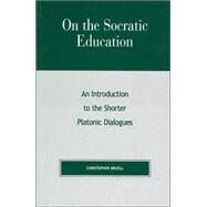 On the Socratic Education An Introduction to the Shorter Platonic Dialogues by Bruell, Christopher, 9780847694013