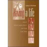 Having A Life: Self Pathology after Lacan by Kirshner; Lewis A., 9780881634013