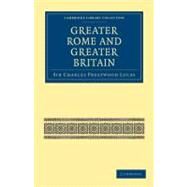 Greater Rome and Greater Britain by Lucas, Charles Prestwood, Sir, 9781108024013