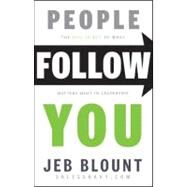 People Follow You The Real Secret to What Matters Most in Leadership by Blount, Jeb, 9781118094013