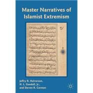 Master Narratives of Islamist Extremism by Halverson, Jeffry R.; Corman, Steven R.; Goodall, H. L., 9781137354013