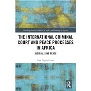 The International Criminal Court and Peace Processes in Africa: Judicialising Peace by Gissel; Line Engbo, 9781138104013
